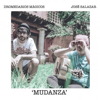 Dromedarios Mágicos feat. Jose Salazar Mudanza