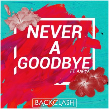 Backclash feat. Aarya Never a Goodbye