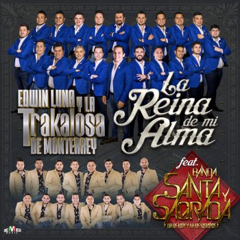 Edwin Luna y La Trakalosa de Monterrey feat. Banda Santa y Sagrada La Reina de Mi Alma