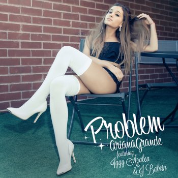 Ariana Grande feat. Iggy Azalea & J Balvin Problem