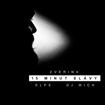 Zverina 15 Minut Slávy (feat. Elpe & DJ Wich)