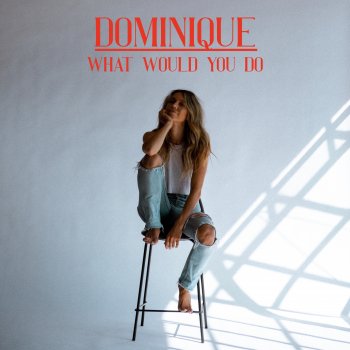 Dominique What Would You Do