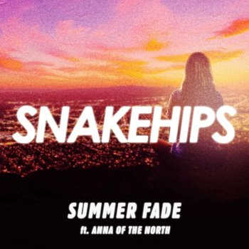 Snakehips feat. Anna of the North Summer Fade (feat. Anna of the North)