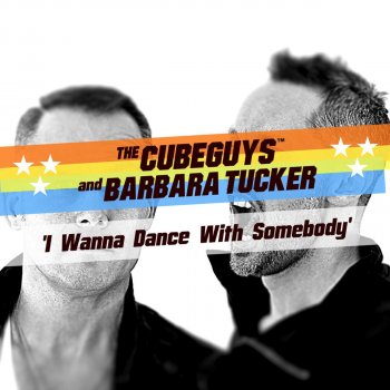 The Cube Guys & Barbara Tucker, The Cube Guys & Barbara Tucker I Wanna Dance With Somebody (The Cube Guys Radio Edit Full Vocal)