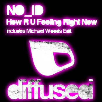 NO_ID How R U Feeling Right Now (Michael Woods Re-Edit)