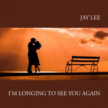 Jay Lee I'M LONGING TO SEE YOU AGAIN