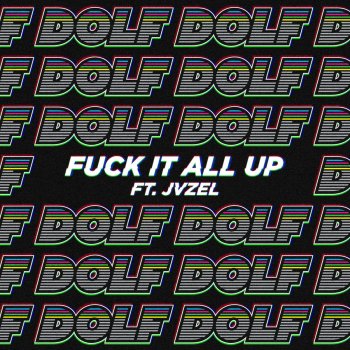 DOLF feat. JVZEL Fuck It All Up