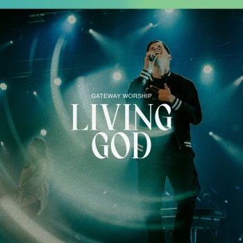 Gateway Worship feat. Zac Rowe Living God - Live