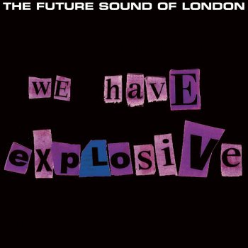 The Future Sound of London We Have Explosive - 7'' Edit