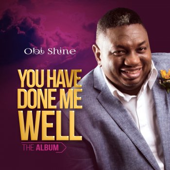 OBI SHINE feat. Ejura & St Adlex You Have Done Me Well