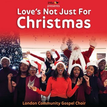London Community Gospel Choir Love's Not Just for Christmas