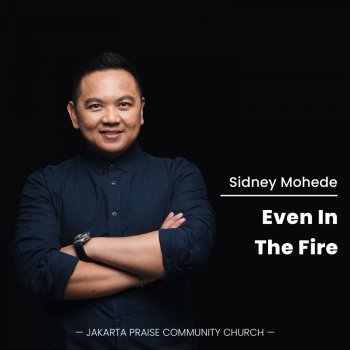 Sidney Mohede Even In The Fire