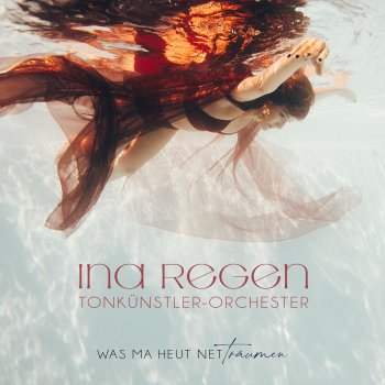 Ina Regen feat. Tonkünstler-Orchester Was ma heut net träumen