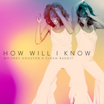 Whitney Houston feat. Clean Bandit How Will I Know