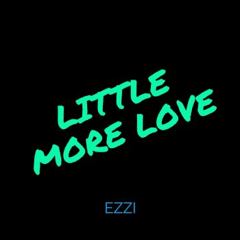 Ezzi Little More Love