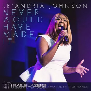 Le'Andria Johnson Never Would Have Made It (BMI Broadcast) [Live]