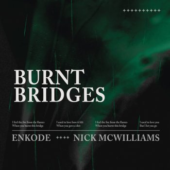Enkode feat. Nick McWilliams Burnt Bridges