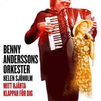 Benny Anderssons Orkester feat. Helen Sjöholm Mitt hjärta klappar för dig