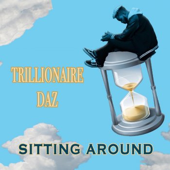 Trillionaire Daz Sitting Around