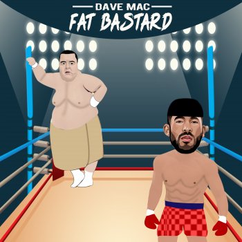 Dave Mac Fat Bastard