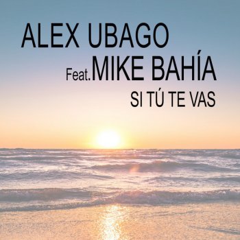 Alex Ubago Si tú te vas (feat. Mike Bahía)