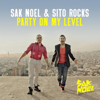 Sak Noel feat. Sito Rocks Party On My Level - Extended Mix