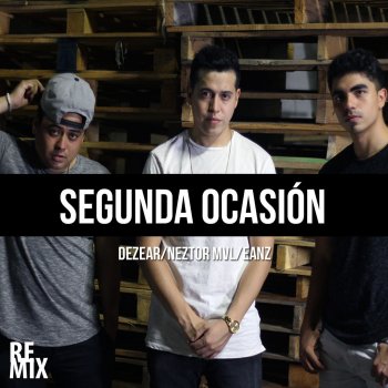 Dezear feat. Eanz & Neztor mvl Segunda Ocasión (Remix) [feat. Eanz & Neztor Mvl]