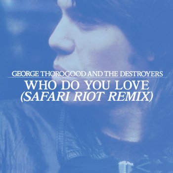 George Thorogood & The Destroyers Who Do You Love? (Safari Riot Remix)