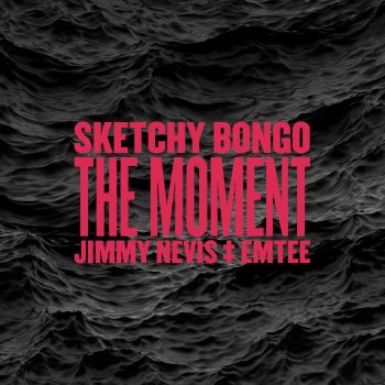 Sketchy Bongo feat. Jimmy Nevis & Emtee The Moment (feat. Jimmy Nevis & Emtee)