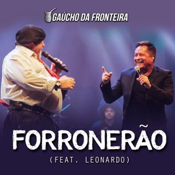 Gaúcho Da Fronteira feat. Leonardo Forronerão - Ao Vivo