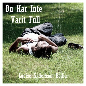 Louise Andersson Bodin DU HAR INTE VARIT FULL