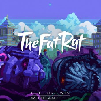 TheFatRat feat. Anjulie Let Love Win
