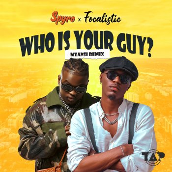 Spyro feat. Focalistic & Mzansi Who Is Your Guy? - Mzansi Remix