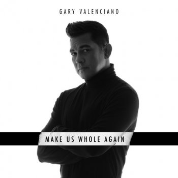 Gary Valenciano Make Us Whole Again