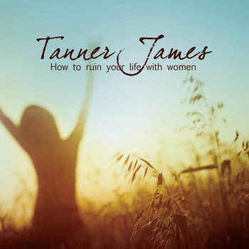 Tanner James The Highway Stole Your Heart