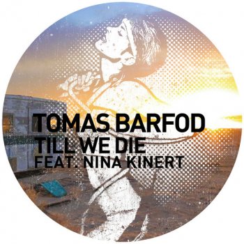 Tomas Barfod feat. Nina Kinert Till We Die (feat. Nina Kinert) - Original Mix