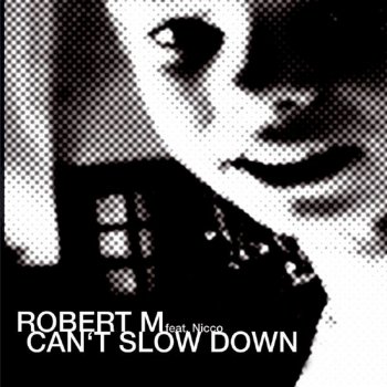 Robert M feat. Nicco Can't Slow Down (Radio Edit) (Radio Edit)