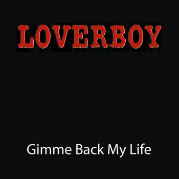 Loverboy Gimme Back My Life