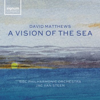 David Matthews feat. BBC Philharmonic Orchestra & Jac van Steen A Vision of the Sea, Op. 125: Vivacissimo