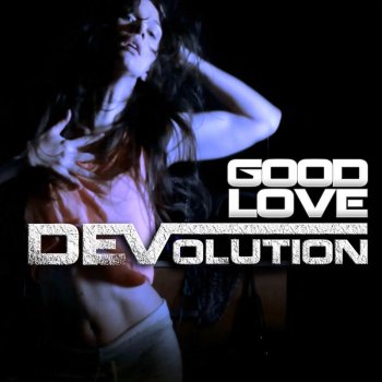Devolution Good Love - Anthems Not Bangers Remix