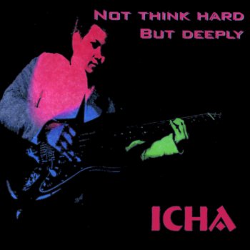 Icha Not Think Hard but Deeply
