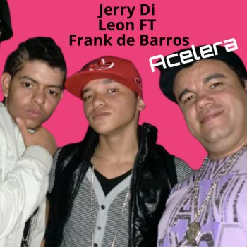 Jerry Di feat. León & Frank De Barros Acelera