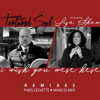 Tortured Soul feat. Lisa Shaw & Paris Cesvette I Wish You Were Here - Paris Cesvette Remix Radio Edit
