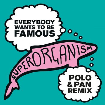 Superorganism Everybody Wants to Be Famous (Polo & Pan Remix)