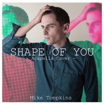 Mike Tompkins Shape of You (Acapella Version)