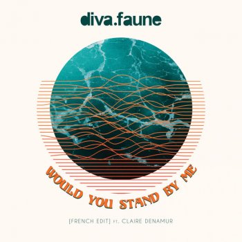 Diva Faune feat. Claire Denamur Would You Stand by Me - French Edit