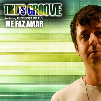 Tiko's Groove feat. Mendonça Do Rio Me Faz Amar - Vocal Extended Mix