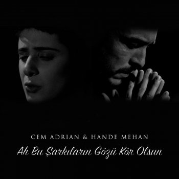 Cem Adrian feat. Hande Mehan Ah Bu Şarkıların Gözü Kör Olsun