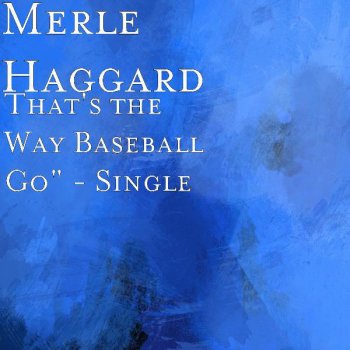 Merle Haggard That's the Way Baseball Go"
