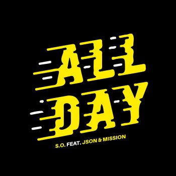 S.O. feat. Json & Mission All Day (feat. Json & Mission)